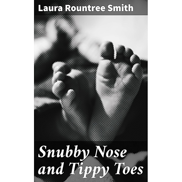 Snubby Nose and Tippy Toes, Laura Rountree Smith