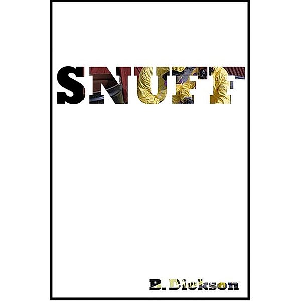 Snuff / Benjamin Dickson, Benjamin Dickson