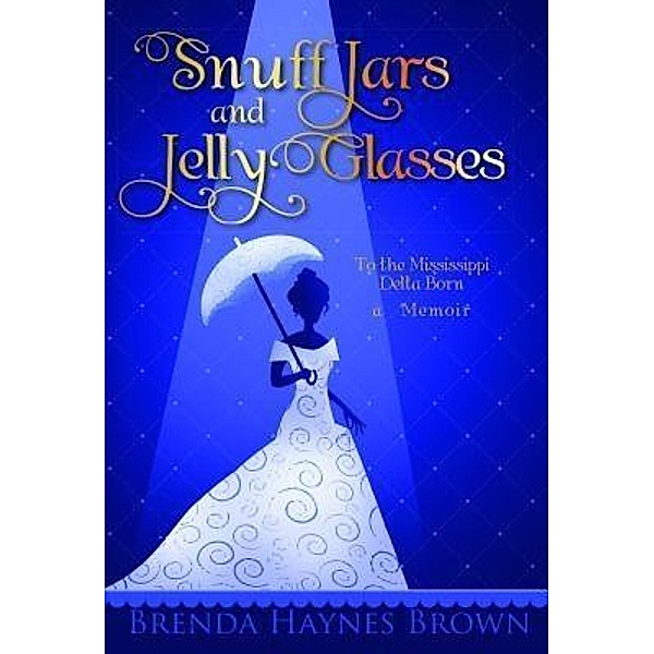 Snuff Jars and Jelly Glasses / TOPLINK PUBLISHING, LLC, Brenda Haynes Brown