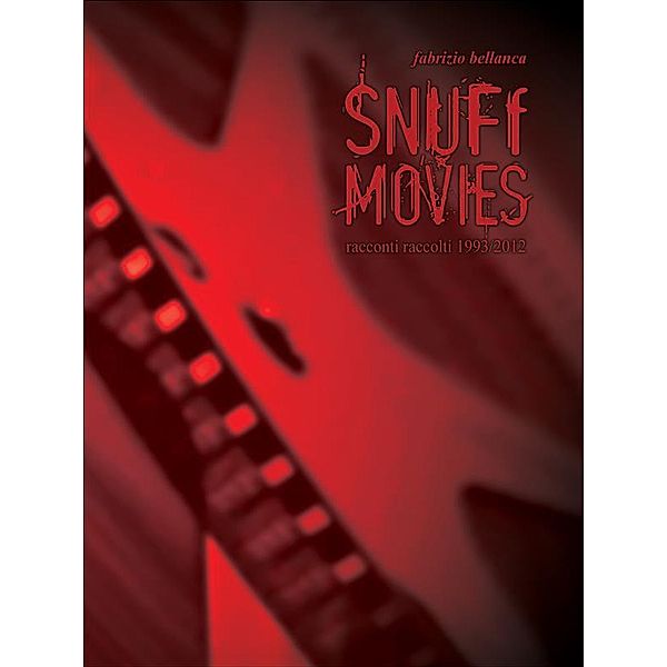 Snuff movies (racconti raccolti 2012), Fabrizio Bellanca