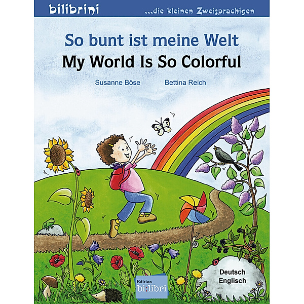 So bunt ist meine Welt, Deutsch-Englisch. My World is so Colorful, Susanne Böse, Bettina Reich