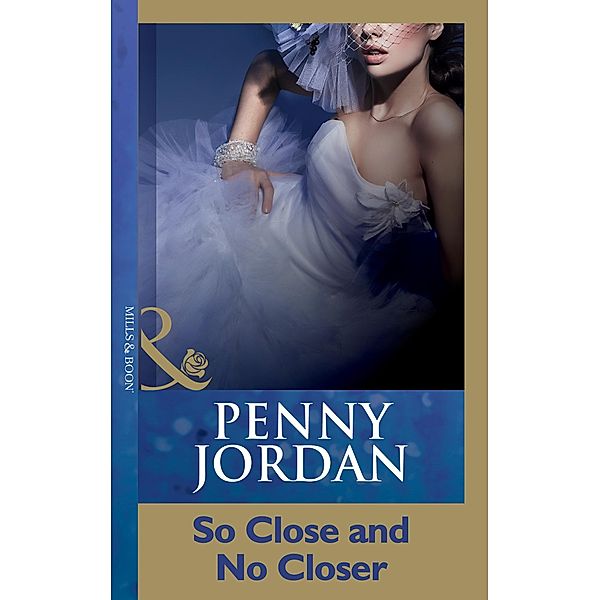 So Close And No Closer (Mills & Boon Modern), Penny Jordan