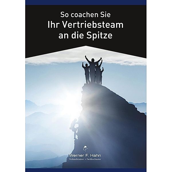 So coachen Sie Ihr Vertriebsteam an die Spitze, Werner F. Hahn