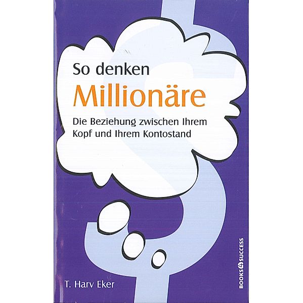 So denken Millionäre, T. Harv Eker