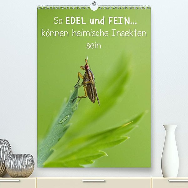 So EDEL und FEIN... können heimische Insekten sein (Premium-Kalender 2020 DIN A2 hoch), Karin Berger