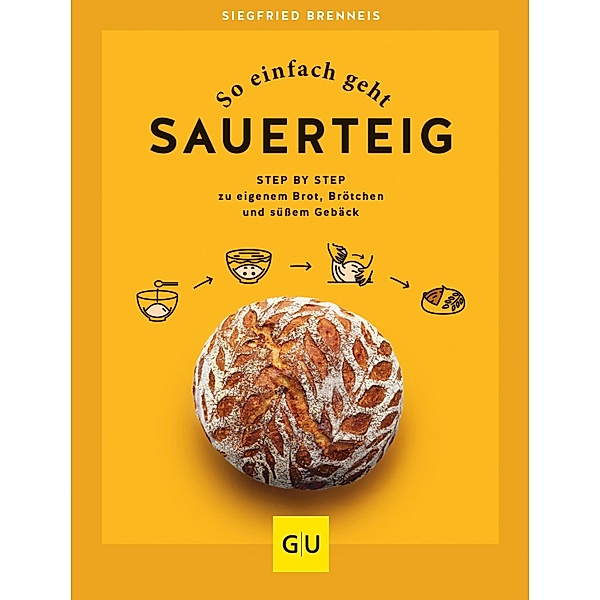 So einfach geht Sauerteig / GU Themenkochbuch, Brenneis Siegfried
