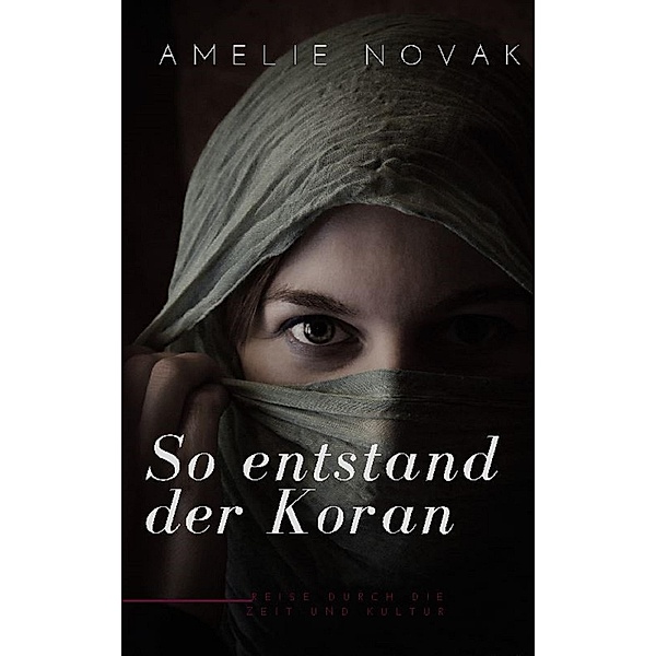 So entstand der Koran, Amelie Novak
