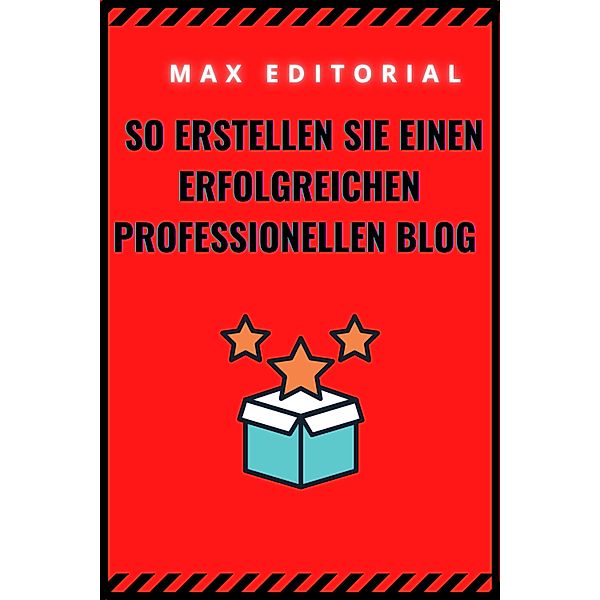 So erstellen Sie einen erfolgreichen professionellen Blog, Max Editorial