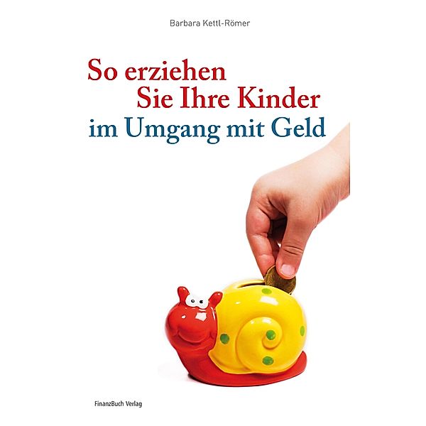 So erziehen Sie Ihre Kinder im Umgang mit Geld / Niemals Pleite, Barbara Kettl-Römer