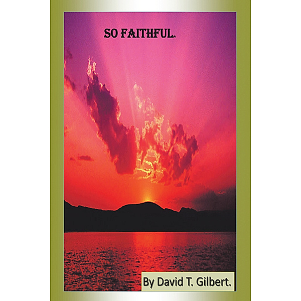 So Faithful., David T. Gilbert