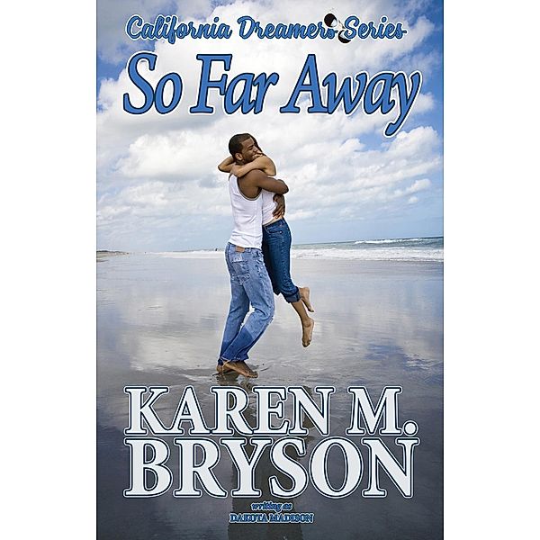 So Far Away (California Dreamers, #2), Karen M. Bryson, Dakota Madison