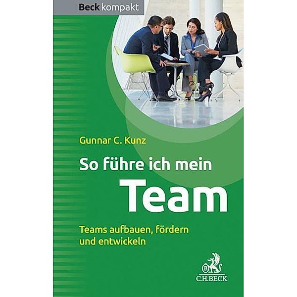 So führe ich mein Team / Beck kompakt - prägnant und praktisch, Gunnar C. Kunz