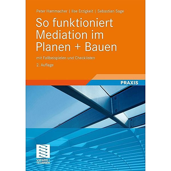 So funktioniert Mediation im Planen + Bauen, Peter Hammacher, Ilse Erzigkeit, Sebastian Sage