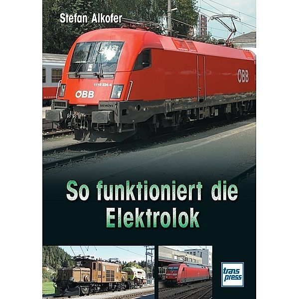 So funktioniert / So funktioniert die Elektrolok, Stefan Alkofer