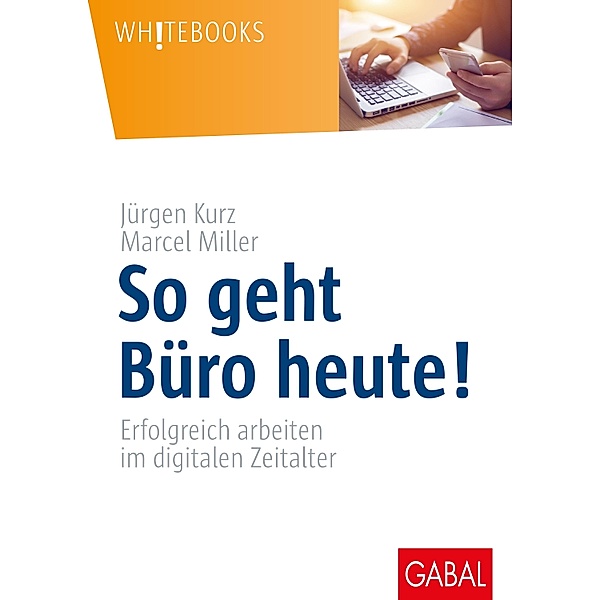 So geht Büro heute! / Whitebooks, Jürgen Kurz, Marcel Miller