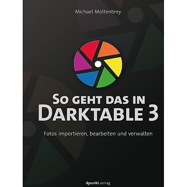 So geht das in Darktable 3, Michael Moltenbrey