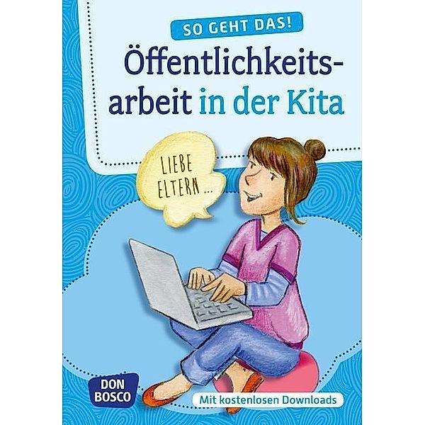 So geht das! Öffentlichkeitsarbeit in der Kita, m. 1 Beilage, Redaktionsteam Don Bosco Medien