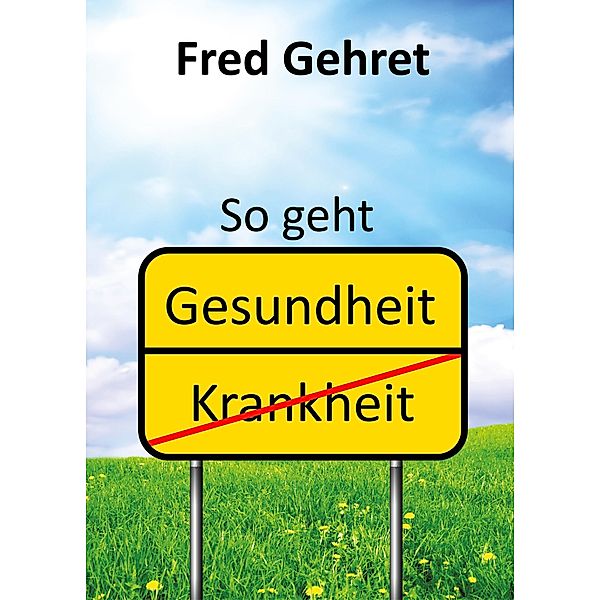 So geht Gesundheit, Fred Gehret