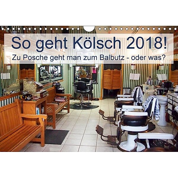 So geht Kölsch 2018! Zu Posche geht man zum Balbutz - oder was? (Wandkalender 2018 DIN A4 quer), Steffani Lehmann