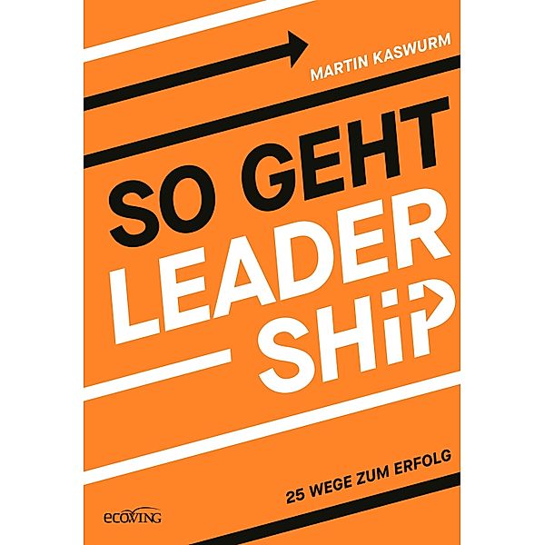 So geht Leadership, Martin Kaswurm