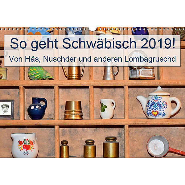 So geht Schwäbisch! Von Häs, Nuschder und anderen Lombagruschd (Wandkalender 2019 DIN A3 quer), Steffani Lehmann