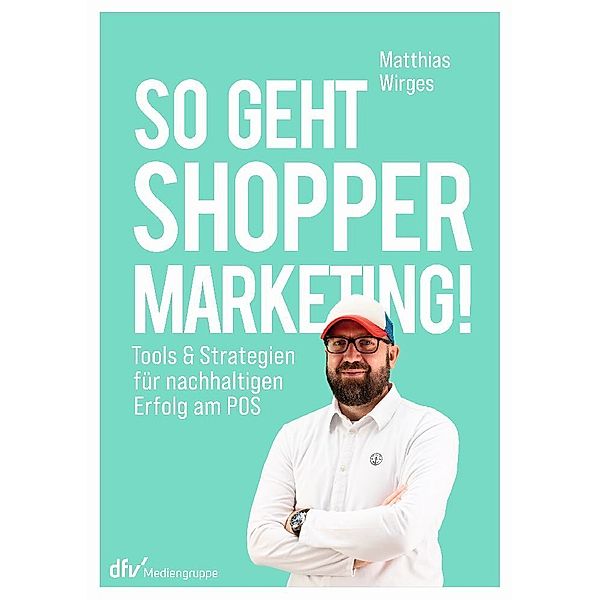 So geht Shopper Marketing!, Matthias Wirges
