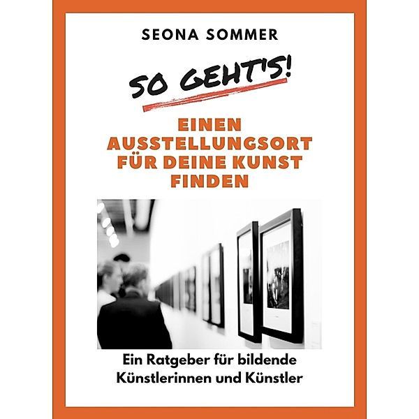 So geht's! Einen Ausstellungsort für deine Kunst finden, Seona Sommer