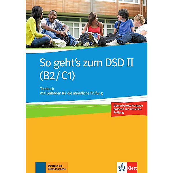 So geht's zum DSD II (B2/C1), Neue Ausgabe / Testbuch mit Leitfaden für die mündliche Prüfung