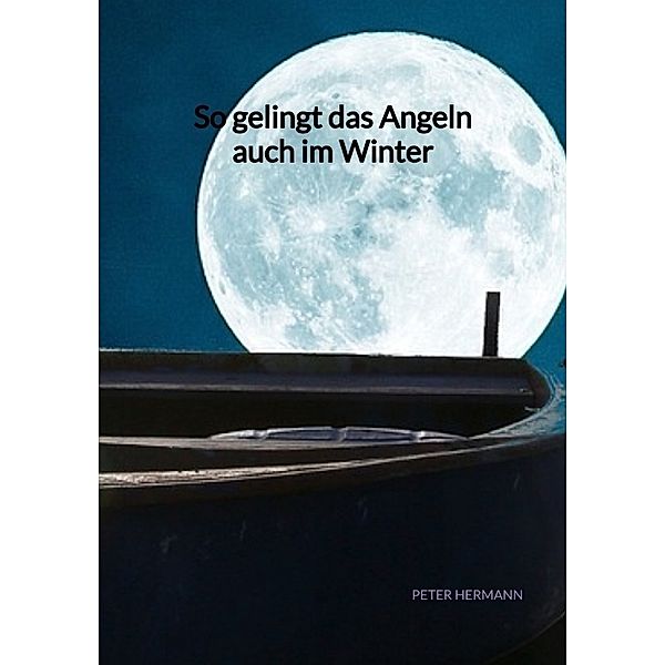 So gelingt das Angeln auch im Winter, Peter Hermann