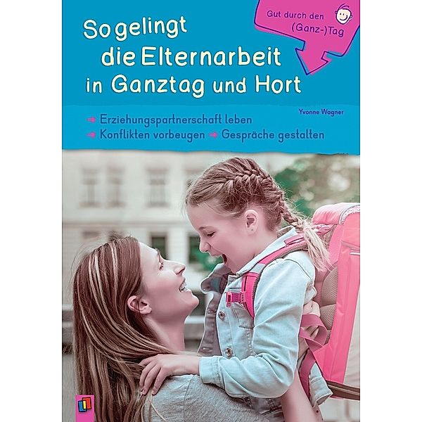 So gelingt die Elternarbeit in Ganztag und Hort, Yvonne Wagner