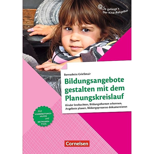 So gelingt's - Der Kita-Ratgeber / Bildungsangebote gestalten mit dem Planungskreislauf, Bernadette Griessmair