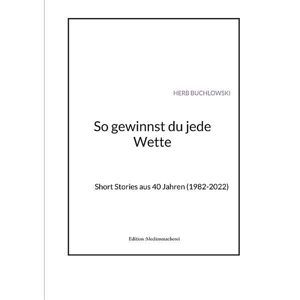 So gewinnst du jede Wette / Edition :Medienmacherei Bd.4, Herb Buchlowski