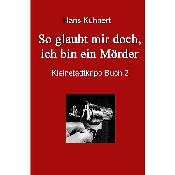 So glaubt mir doch, ich bin ein Mörder, Hans Kuhnert