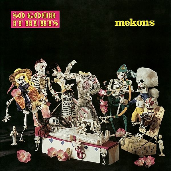 SO GOOD IT HURTS, Mekons