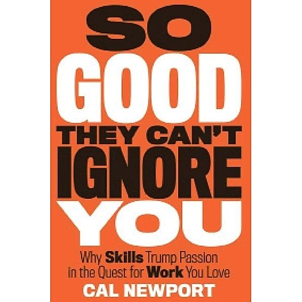 So Good They Can't Ignore You, Cal Newport