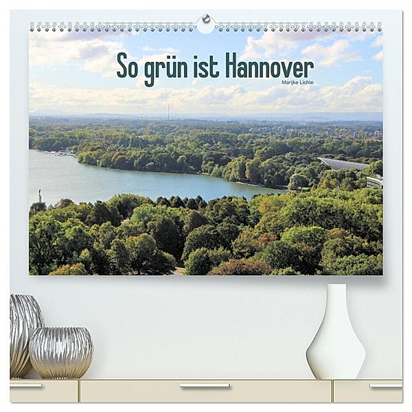 So grün ist Hannover (hochwertiger Premium Wandkalender 2024 DIN A2 quer), Kunstdruck in Hochglanz, Marijke Lichte