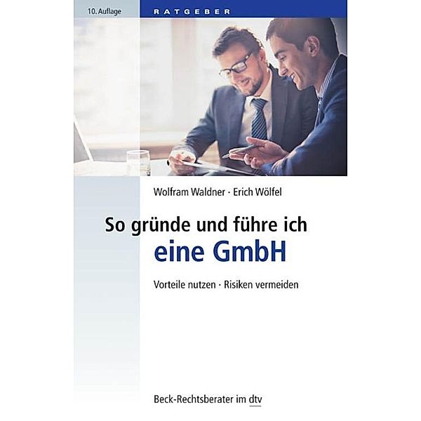 So gründe und führe ich eine GmbH / dtv-Taschenbücher Beck Rechtsberater Bd.50778, Wolfram Waldner, Erich Wölfel