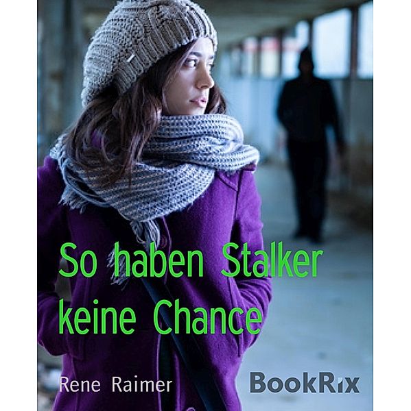 So haben Stalker keine Chance, Rene Raimer