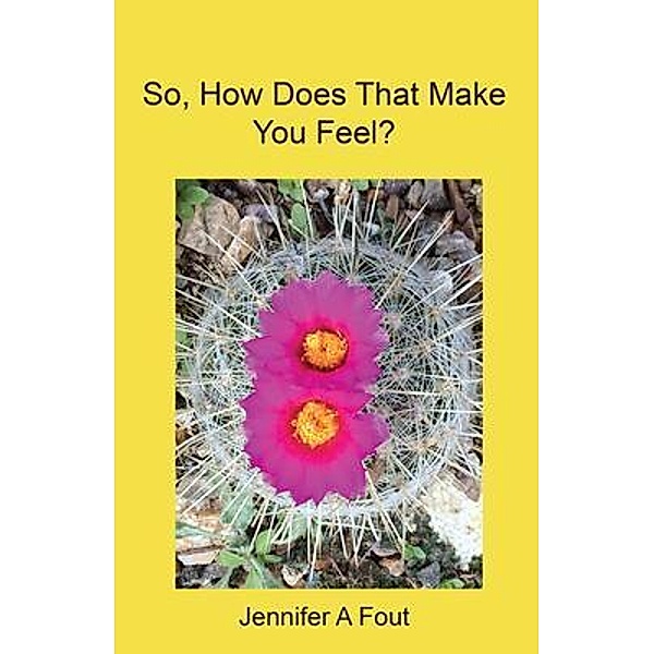 So, How Does That Make You Feel?, Jennifer Fout