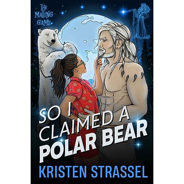 So I Claimed a Polar Bear (The Mating Game, #3) / The Mating Game, Kristen Strassel