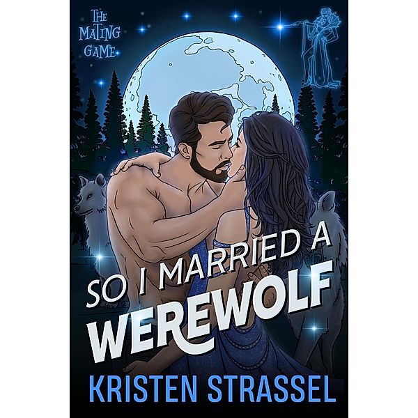 So I Married a Werewolf (The Mating Game, #1) / The Mating Game, Kristen Strassel