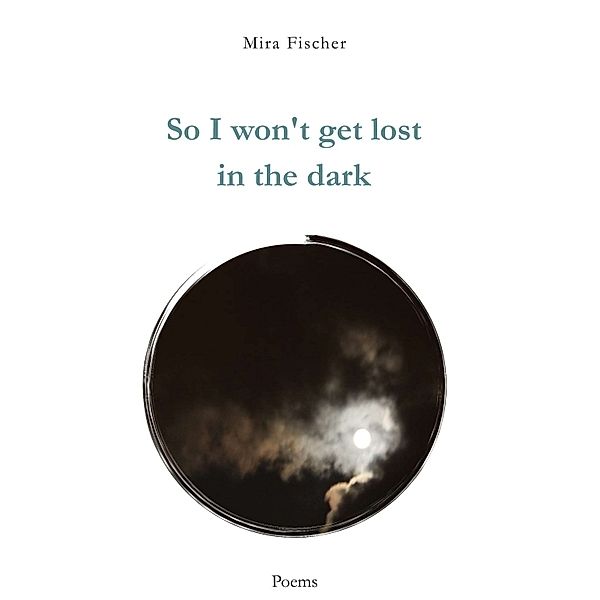 So I won't get lost in the dark, Mira Fischer