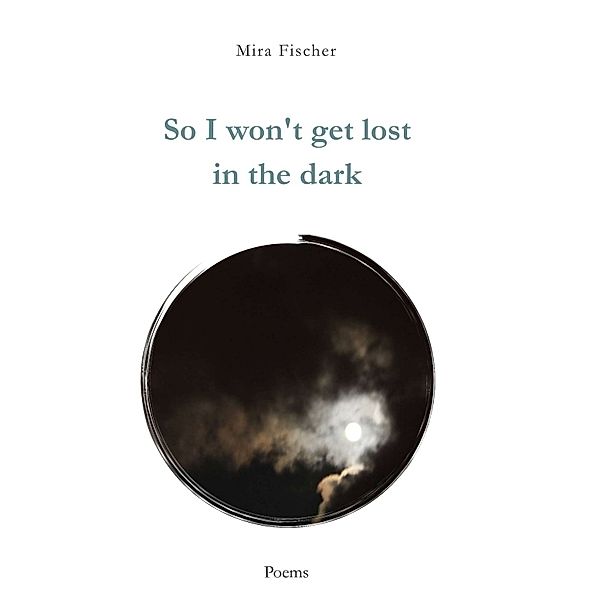 So I won't get lost in the dark, Mira Fischer