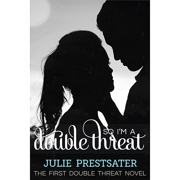 So I'm A Double Threat (Double Threat Series, #1) / Double Threat Series, Julie Prestsater