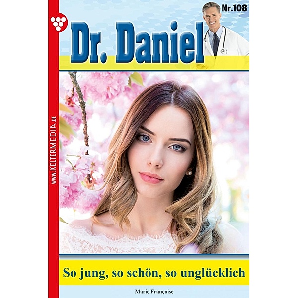 So jung - so schön - so unglücklich / Dr. Daniel Bd.108, Marie Francoise