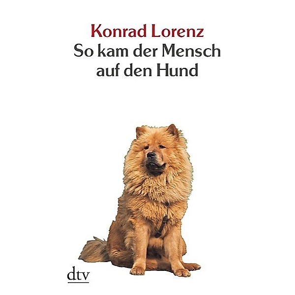 So kam der Mensch auf den Hund, Konrad Lorenz