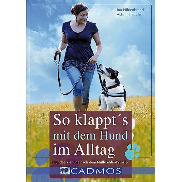 So klappt's mit dem Hund im Alltag / Cadmos Hundewelt, Ina Hildenbrand, Achim Häußler