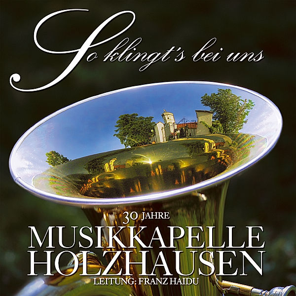 So klingt's bei uns - 30 Jahre Musikkapelle Holzhausen, Musikkapelle Holzhausen