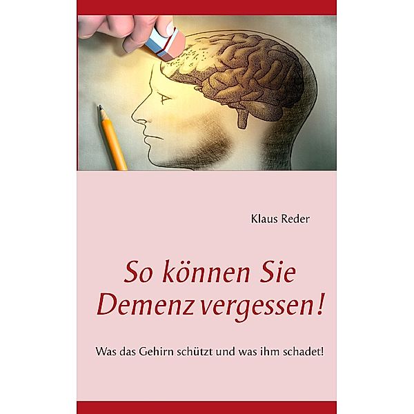 So können Sie Demenz vergessen!, Klaus Reder