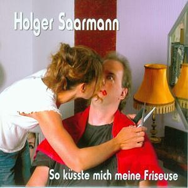 So Küsste Mich Meine Friseuse, Holger Saarmann